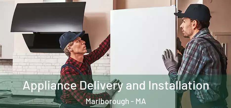 Appliance Delivery and Installation Marlborough - MA