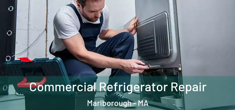 Commercial Refrigerator Repair Marlborough - MA
