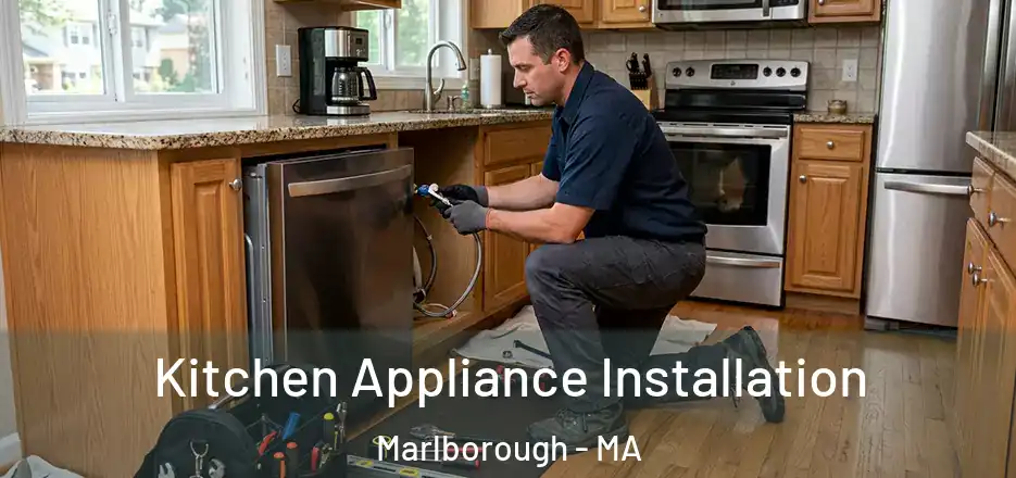Kitchen Appliance Installation Marlborough - MA